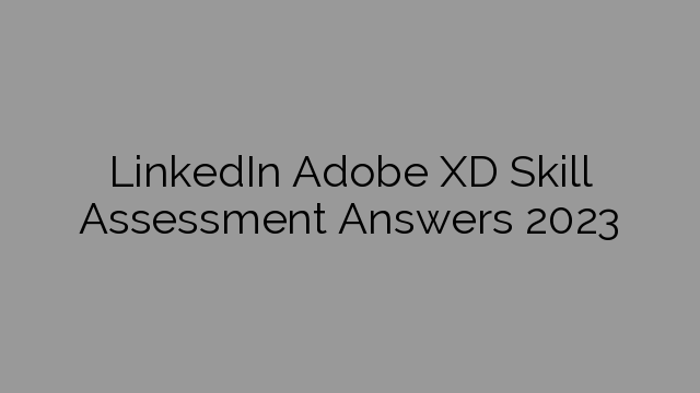 LinkedIn Adobe XD Skill Assessment Answers 2023