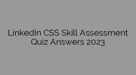 LinkedIn CSS Skill Assessment Quiz Answers 2023