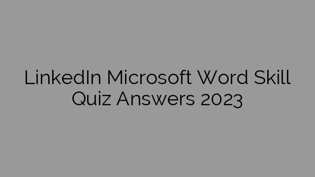 LinkedIn Microsoft Word Skill Quiz Answers 2023