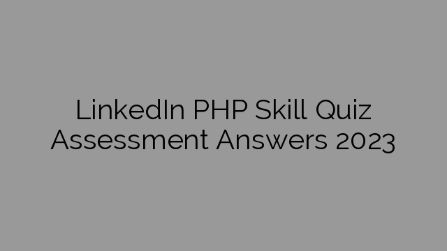 LinkedIn PHP Skill Quiz Assessment Answers 2023