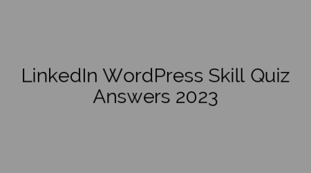 LinkedIn WordPress Skill Quiz Answers 2023