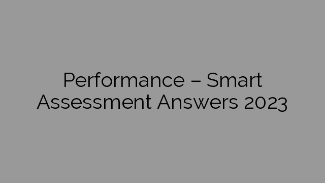 Performance – Smart Assessment Answers 2023