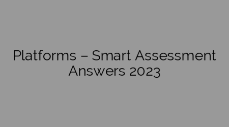Platforms – Smart Assessment Answers 2023