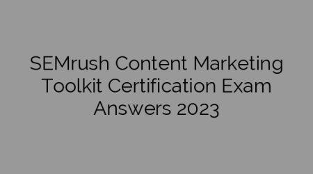 SEMrush Content Marketing Toolkit Certification Exam Answers 2023
