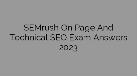 SEMrush On Page And Technical SEO Exam Answers 2023