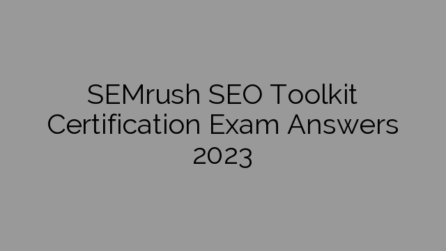SEMrush SEO Toolkit Certification Exam Answers 2023