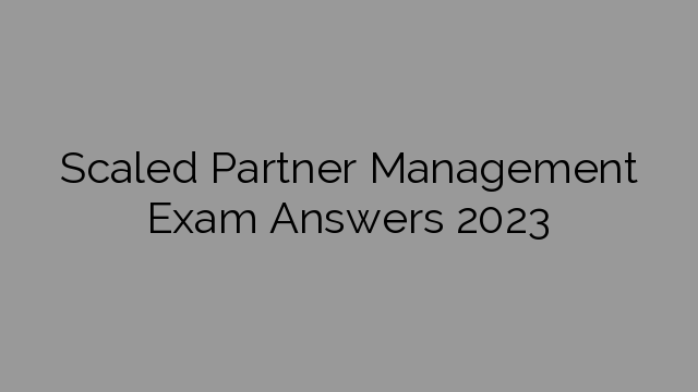 Scaled Partner Management Exam Answers 2023