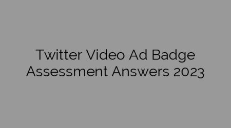 Twitter Video Ad Badge Assessment Answers 2023